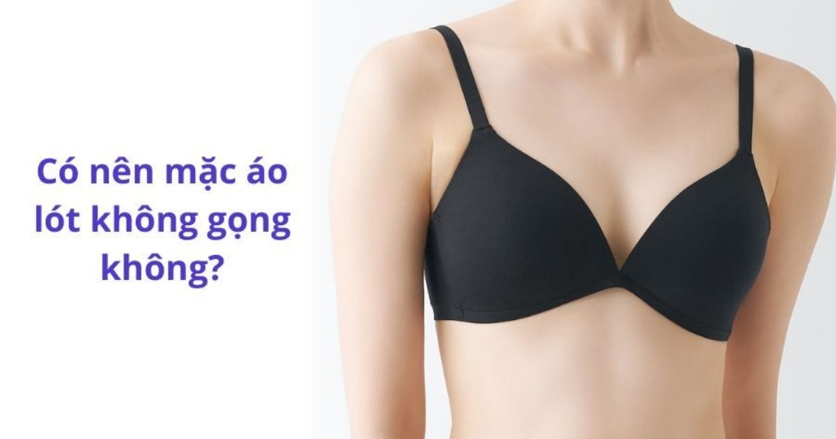 Áo ngực có gọng hay không gọng – Đâu là lựa chọn phù hợp nhất với bạn?