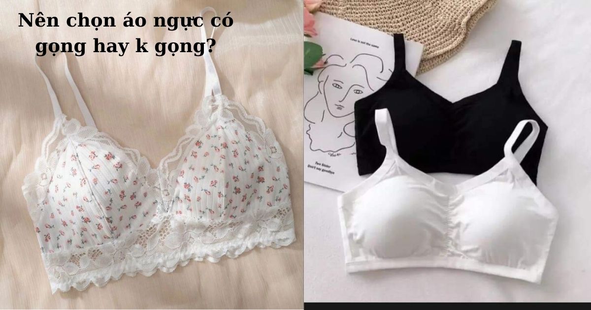 Áo ngực có gọng hay không gọng – Đâu là lựa chọn phù hợp nhất với bạn?