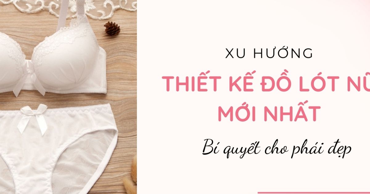 Tại sao đồ lót là món đồ thiết yếu không thể thiếu trong cuộc sống hàng ngày?